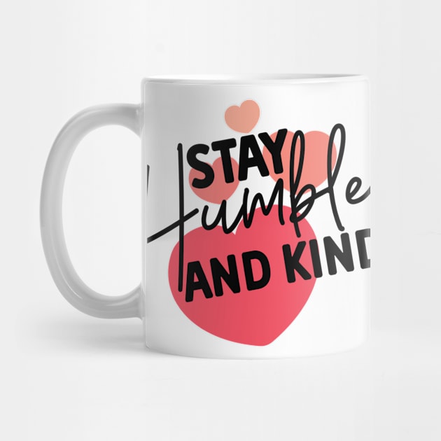 Stay Humble and Kind. Inspirational Kindness Quote by That Cheeky Tee